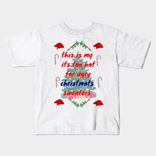 this is my it's too hot for ugly christmas sweaters Kids T-Shirt